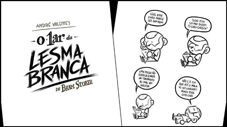 Capa e Página 25 da adaptação O Lar da Lesma Branca. A imagem contém duas páginas, a primeira é a capa, contendo apenas o título e a segunda é a página 25 com o desenho do próprio autor lendo o livro e falando: Céus, esse livro parece bem ruim. Tudo isso só para dizer que o cara chegou. Uma prosa tão gostosa quanto um tratamento de canal sem anestesia. Não é à toa que até o mala do H. P. Lovecraft achou esse livro chato.